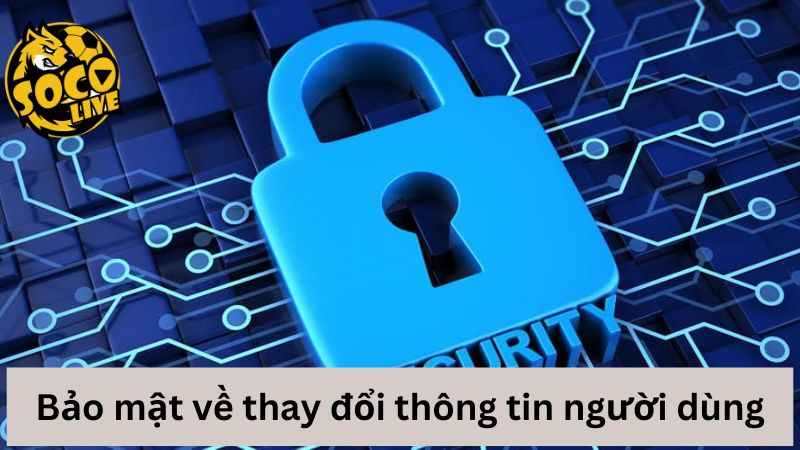 Bảo mật về thay đổi thông tin người dùng
