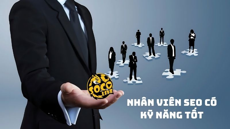 Các chuyên viên Seo yêu cầu có kỹ năng điều hành tốt