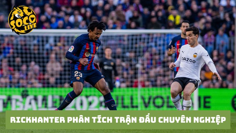 BLV Rickhanter ghi điểm với phong cách phân tích trận đấu chuyên nghiệp