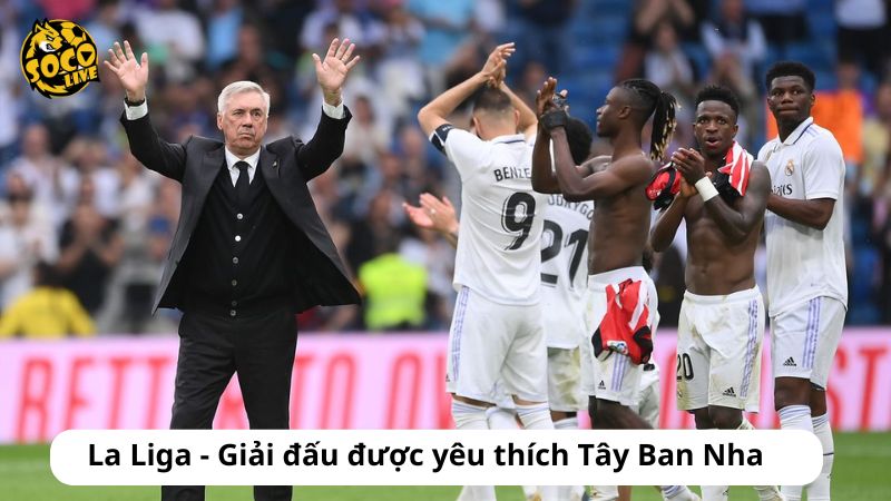 La Liga - Giải đấu được yêu thích Tây Ban Nha 