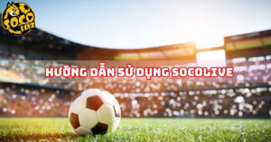 Hướng dẫn sử dụng Socolive